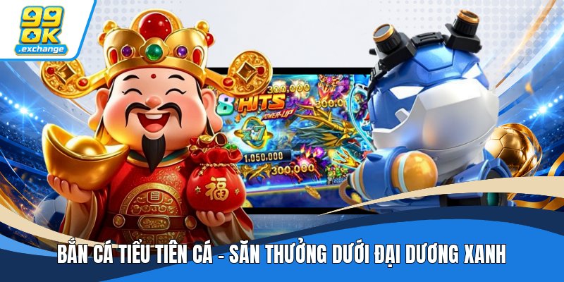 Bắn Cá Tiểu Tiên Cá - Săn Thưởng Dưới Đại Dương Xanh