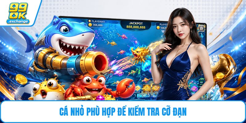 Cá nhỏ phù hợp để kiểm tra cỡ đạn