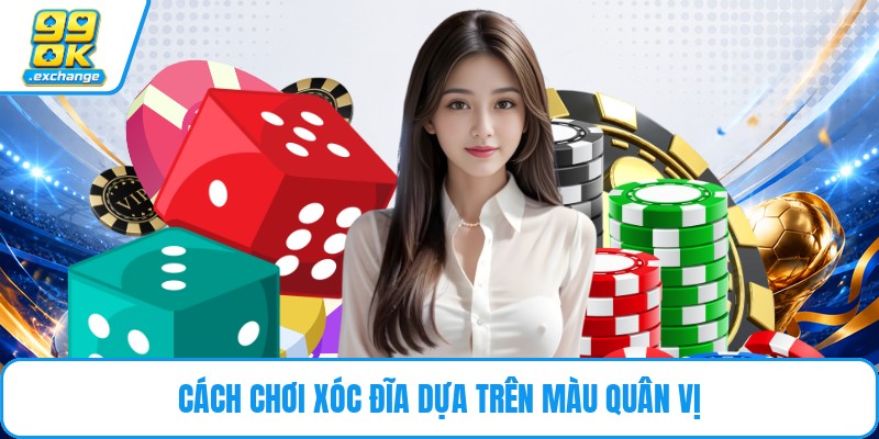 Cách chơi xóc đĩa dựa trên màu quân vị