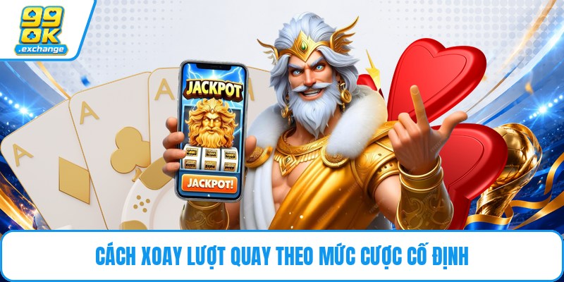 Cách xoay lượt quay theo mức cược cố định