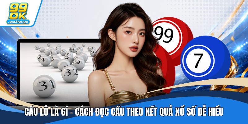 Cầu Lô Là Gì - Cách Đọc Cầu Theo Kết Quả Xổ Số Dễ Hiểu