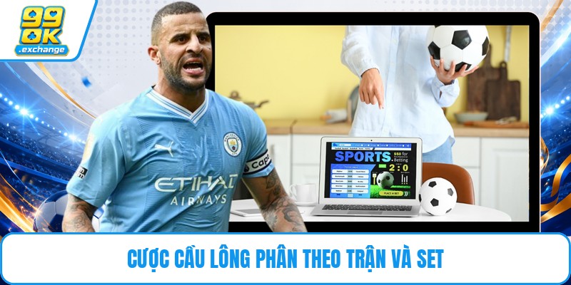 Cược cầu lông phân theo trận và set