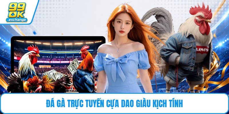 Đá gà trực tuyến cựa dao giàu kịch tính