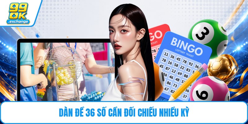 Dàn đề 36 số cần đối chiếu nhiều kỳ