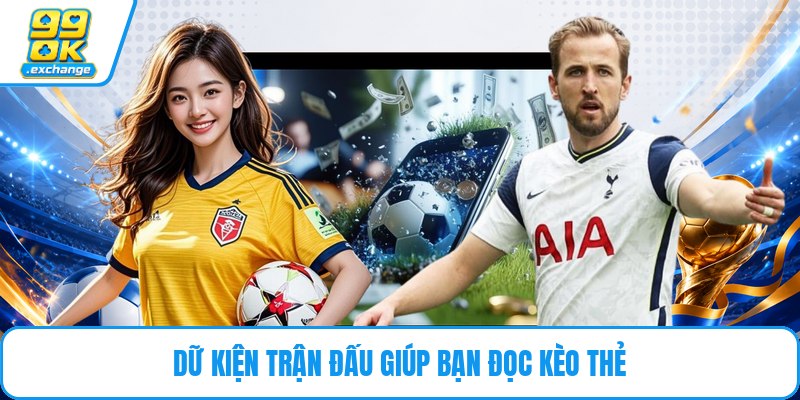Dữ kiện trận đấu giúp bạn đọc kèo thẻ