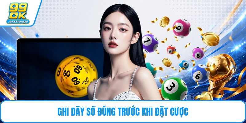 Ghi dãy số đúng trước khi đặt cược