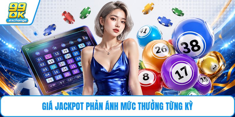 Giá Jackpot phản ánh mức thưởng từng kỳ