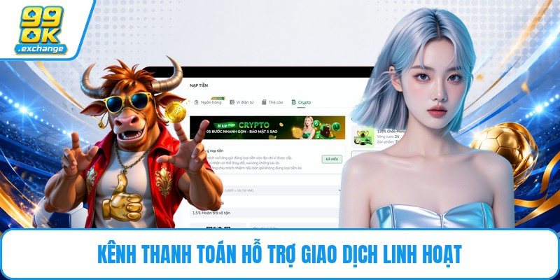 Kênh thanh toán hỗ trợ giao dịch linh hoạt 