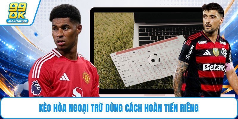 Kèo hòa ngoại trừ dùng cách hoàn tiền riêng