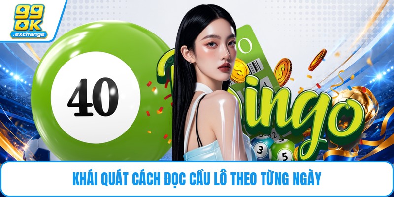 Khái quát cách đọc cầu lô theo từng ngày