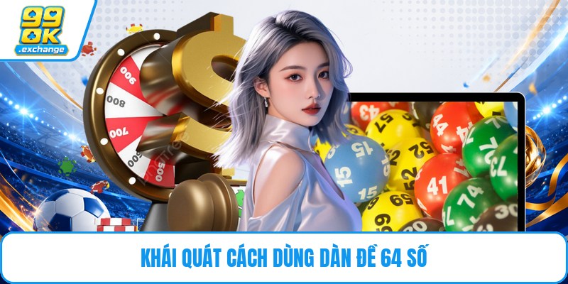 Khái quát cách dùng dàn đề 64 số