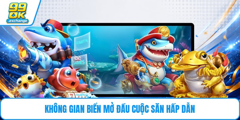 Không gian biển mở đầu cuộc săn hấp dẫn