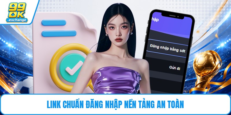 Link chuẩn đăng nhập nền tảng an toàn