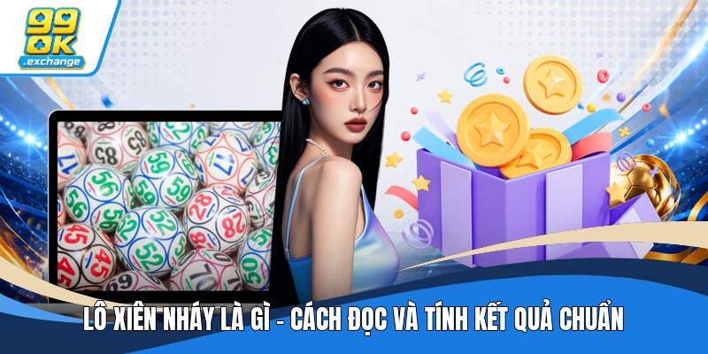 Lô Xiên Nháy Là Gì - Cách Đọc Và Tính Kết Quả Chuẩn