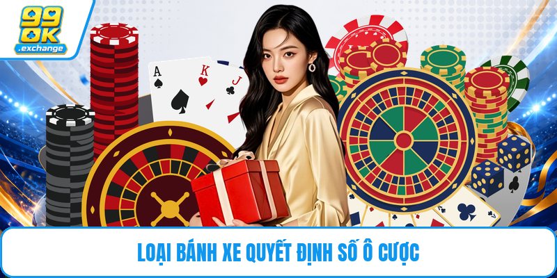 Loại bánh xe quyết định số ô cược