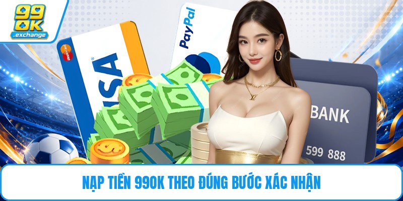 Nạp tiền 99OK theo đúng bước xác nhận 