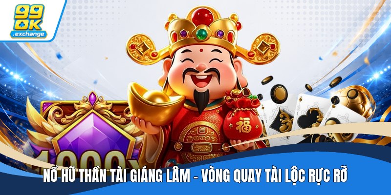 Nổ Hũ Thần Tài Giáng Lâm - Vòng Quay Tài Lộc Rực Rỡ
