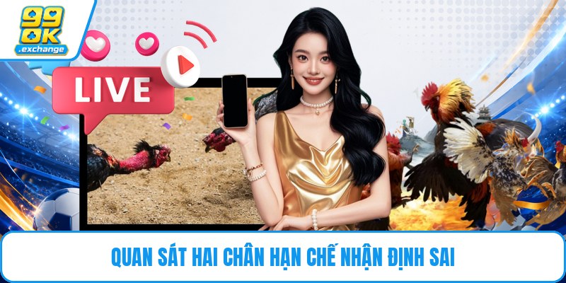 Quan sát hai chân hạn chế nhận định sai