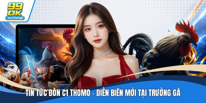 Tin Tức Đòn C1 Thomo - Diễn Biến Mới Tại Trường Gà