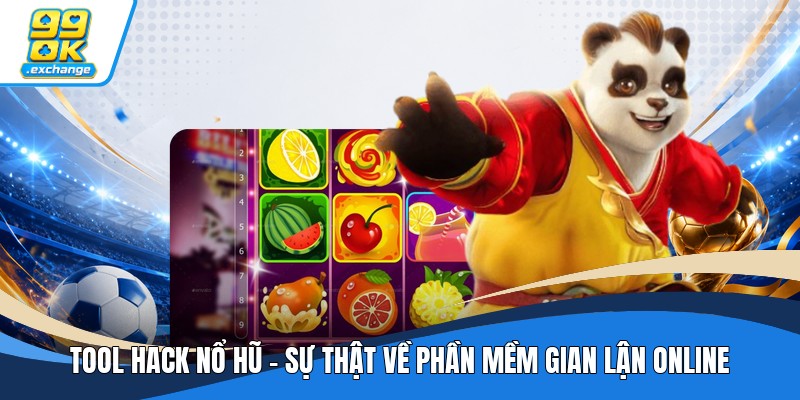 Tool Hack Nổ Hũ - Sự Thật Về Phần Mềm Gian Lận Online