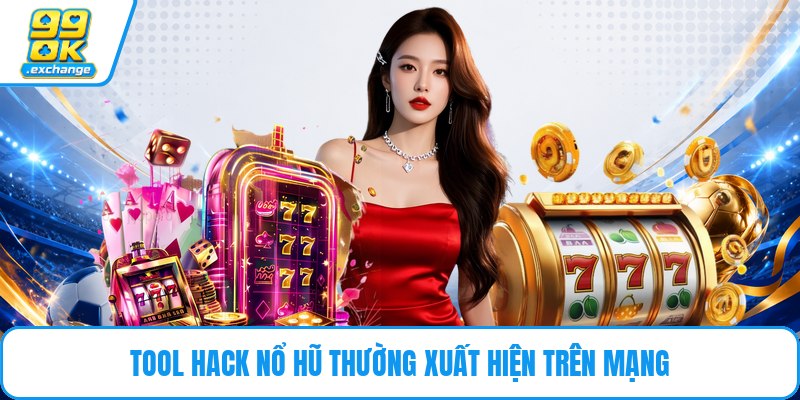 Tool hack nổ hũ thường xuất hiện trên mạng