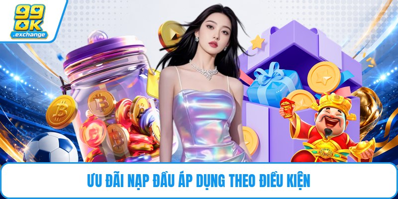 Ưu đãi nạp đầu áp dụng theo điều kiện