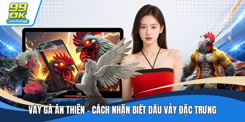 Vảy Gà Án Thiên - Cách Nhận Biết Dấu Vảy Đặc Trưng