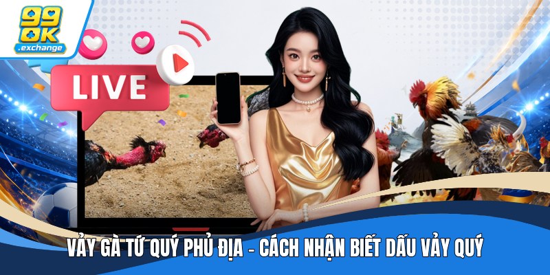 Vảy Gà Tứ Quý Phủ Địa - Cách Nhận Biết Dấu Vảy Quý